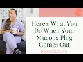 Here s What You Do When Your Mucous Plug Comes Out