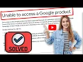 How to FIX Unable to access a Google Product YouTube - Solved 2024