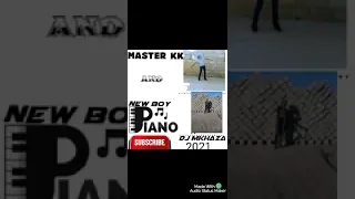 mkhaza de dj and master kk ft new boy new 2021 