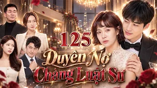 (Phim Hàn Quốc) DUYÊN NỢ CHÀNG LUẬT SƯ - TẬP 125 | Trọn Bộ Phim Tình Cảm Trả Thù Gay Cấn 2026