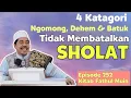 Download Lagu 4 Katagori Ngomong \u0026 Dehem Tidak Membatalkan Sholat °Eps 252 Fathul Muin | KH Fakhruddin Al Bantani