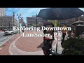 Walking Tour of Downtown Lancaster PA Penn Square Lancaster Central Market Steinman Park