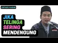 USTADZ FAIZAR Jika Telinga Sering Mendengung