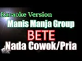 Lagu BETE - MANIS MANJA GROUP || KARAOKE NADA COWOK / PIRA