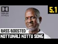 Download Lagu KOTTUKALI KOTTU 5.1 BASS BOOSTED SONG | CHINNAVAR | ILAYARAJA | DOLBY ATMOS | BAD BOY BASS CHANNEL