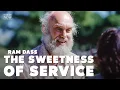 Ram Dass on the Sweetness of Service Here Now Ep 302