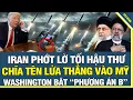 Lagu CỰC NÓNG: Iran PHỚT LỜ tối hậu thư chĩa tên lửa vào Mỹ, Washington lập tức kích hoạt “phương án B”