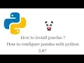 How to install pandas in python Python Pandas Installation Configure pandas with python 3 6 5