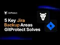 5 Key Jira Backup Areas GitProtect Solves