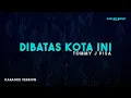 Download Lagu Tommy J. Pisa – Di Batas Kota Ini (Karaoke Version)