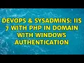 DevOps SysAdmins IIS 7 with PHP in Domain with Windows Authentication 2 Solutions