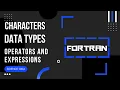 FORTRAN Characters Data Types Constants Variables Operators and Expressions