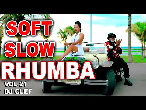 Download MP3 🔥SOFT SLOW RHUMBA VIDEO MIX VOL 21 | DJ CLEF | FABREGAS | FALLY IPUPA | FERRE GOLA| KOFFI |FAYA TESS