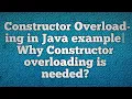 Constructor Overloading in Java example Why Constructor overloading is needed