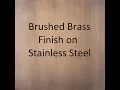 Brushed Brass Finish on Stainless Steel