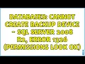 Databases Cannot Create Backup Device - SQL Server 2008 R2 Error 1326 permissions look ok