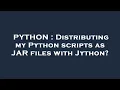 PYTHON Distributing my Python scripts as JAR files with Jython
