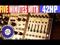 FIVE MINUTES WITH 42HP Feat Mutable Instruments Stages