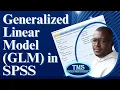 Generalized Linear Model GLM in SPSS A Step-by-Step Tutorial for Beginners and Researchers