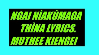 Download NGAI NÌAKÙMAGA THÌNA LYRICS     MUTHEE KIENGEI MP3