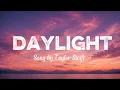 Taylor Swift - Daylight (Lyrics)