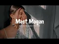 Download Lagu Mast Magan ( Slowed And Reverb )