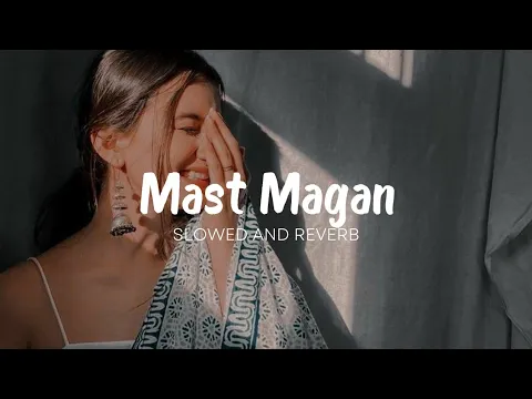 Download MP3 Mast Magan ( Slowed And Reverb )