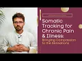 Somatic Tracking for Chronic Pain Illness Bringing Compassion to the Sensations