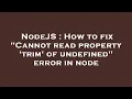 NodeJS How to fix Cannot read property trim of undefined error in node