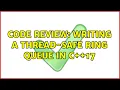 Code Review Writing a thread-safe ring queue in C 17