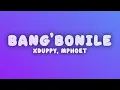 Xduppy - Bang'bonile (Lyrics)