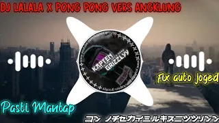 Download DJ LA LA LA 🎧X PONG PONG 🎶🎶VERS ANGKLUNG 🎧 MP3