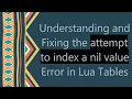 Understanding and Fixing the attempt to index a nil value Error in Lua Tables
