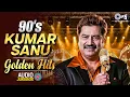 90s Kumar Sanu Golden Hits Sadabahar Gane 90s Hindi Song 90s Hits Hindi Songs Old Song
