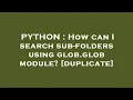 PYTHON How can I search sub-folders using glob glob module