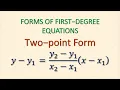 Forms of First-degree Equations Two-Point Form y-y1 y2-y1 x2-x1 x-x1
