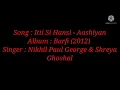 Download Lagu Song: Itti Si Hasi - Aashiyan (Lyrics)| By Nikhil Paul George \u0026 Shreya Ghoshal| From Barfi