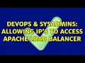 DevOps SysAdmins Allowing IP s to access Apache Load Balancer