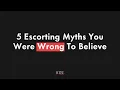 5 Escorting Myths You Were Wrong To Believe