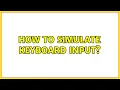 How to simulate keyboard input