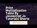 Print multiplication table by javascript js tutorials shorts
