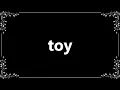Toy - Definition and How To Pronounce