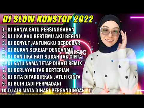 DJ SLOW 2022 NONSTOP DJ HANYA SATU PERSINGGAHAN X JIKA KAU BERTEMU AKU BEGINI FULL BASS TIK TOK