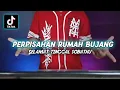 Download Lagu DJ PERPISAHAN RUMAH BUJANG | SELAMAT TINGGAL SOBATKU