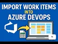 How to Import Work Items into Azure DevOps ADO CSV Bulk Upload Tutorial
