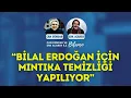 “Bilal Erdoğan için mıntıka temizliği yapılıyor” Can Dündar ve Erk Acarer ile Bilanço