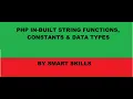 PHP In-Built String Functions Declaration of Constants and Datatypes BY SMART SKILLS