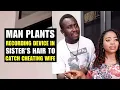 Man Plants Recording Device In Sister's Hair To Catch Cheating Wife | Moci Family