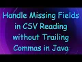 Handle Missing Fields in CSV Reading without Trailing Commas in Java