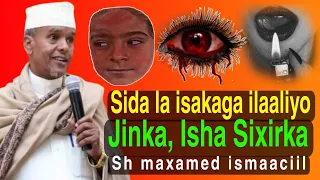 sida la iskaga difaaco jinka isha iyo sixirka maxaa dadka u nugleeya sixirka sh maxamed ismaaciil